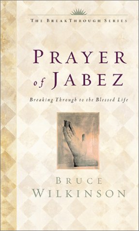 The Prayer of Jabez : Breaking Through to the Blessed Life